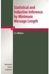 Chris Wallace book, Statistical and Inductive Inference by Minimum Message Length, 2005 - artificial intelligence AI, data mining, knowledge discovery, machine learning, minimum description length MDL, statistics